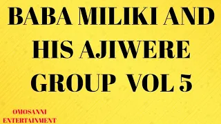 Baba Miliki And His Ajiwere Group Vol 5