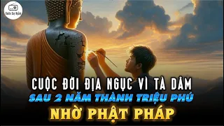 Cuộc sống 'Địa Ngục vì Tà D.Â.M" thành Triệu Phú nhờ Phật Pháp - Quả Báo Kinh Hãi Nên Nghe