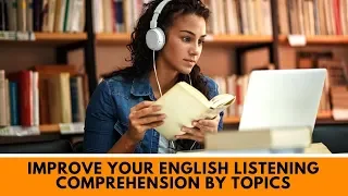 Improve your English listening comprehension By Topics ● Speaking English Practice