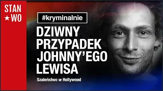 Dziwny przypadek Johnny’ego Lewisa - #Kryminalnie 47