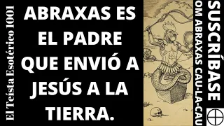 TE 1560: ABRAXAS es el Creador del DEMIURGO (GNOSTICISMO).