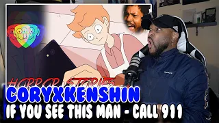 CORYXKENSHIN: IF YOU SEE THIS MAN - CALL 911 [SSS #008​] | Reaction