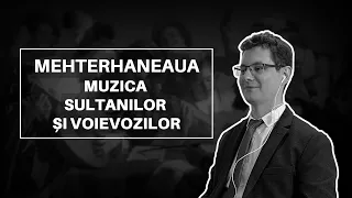 MEHTERHANEAUA - Muzica EXCLUSIVĂ a sultanilor, pașelor și... voievozilor români