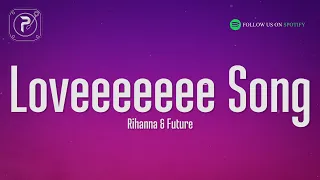 Rihanna - Loveeeeeee Song (Lyrics) Ft. Future