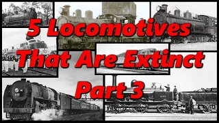 5 Locomotives That Are Extinct Part 3 | History in the Dark