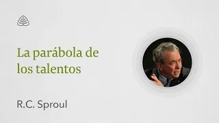 La parábola de los talentos: Renovando Tu Mente con R.C. Sproul