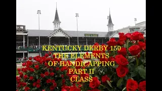 KENTUCKY DERBY 150 - THE ELEMENTS OF HANDICAPPING - PART II - CLASS