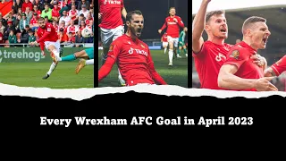 Every Wrexham AFC Goal in April 2023