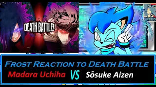 Frost Reaction to: Death Battle Madara Vs Aizen