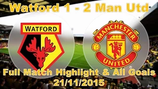 Watford vs Manchester United (1 - 2) FULL MATCH HIGHLIGHTS | Watford vs Man Utd ALL GOALS 21/11/2015