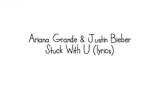 Ariana Grande, Justin Bieber - Stuck With U (Lyrics)