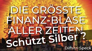 SCHÜTZT SILBER beim Platzen der größten Finanz-Blase aller Zeiten?