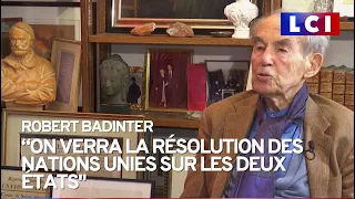 Robert Badinter : "Un jour viendra, on verra la résolution des Nations unies sur les deux États"