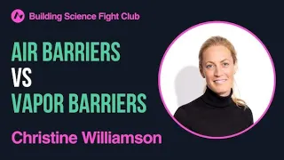 Christine Williamson: Air Barriers vs Vapor Barriers | BSFC | AIA