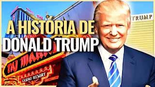 A HISTÓRIA COMPLETA DE DONALD TRUMP