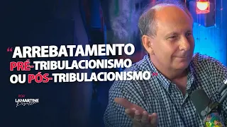 ARREBATEMENTO | Pré-Tribulacionismo ou Pós-Tribulacionismo | O Pecado Sem Perdão | Lamartine Posella