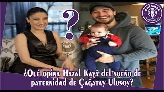 What does Hazal Kaya think of Çağatay Ulusoy's dream of fatherhood?