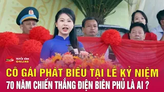 Chân dung cô gái 9x phát biểu tại lễ kỷ niệm 70 năm chiến thắng Điện Biên Phủ | Tin24h