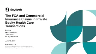 Seyfarth Webinar: The FCA and Commercial Insurance Claims in Private Equity Health Care Transactions