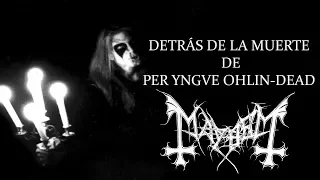 La historia de Per Yngve Ohlin - DEAD - Mayhem