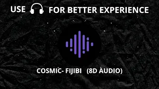 COSMIC _ FIJIBI (8D Audio)