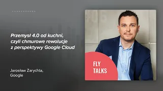 #06 Przemysł 4.0 od kuchni, czyli chmurowe rewolucje z perspektywy #GoogleCloud - FlyTalks