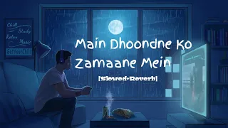 Main Dhoondne Ko Zamaane Mein |Arijit Singh | Slowed + Reverb | Heartless | Lofi World |
