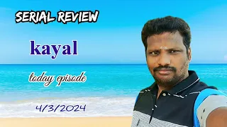 kayal serial today episode 4/3/2024 | review