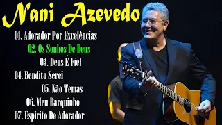 Nani Azevedo - As Melhores 2023 -  Top10 Músicas Gospel Mais Tocadas Em 2023