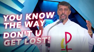 Sermon - You know the Way Don't u GET LOST! - Fr. Bolmax Pereira