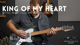 King of My Heart - Bethel Music - Electric guitar cover // Axe-FX III, FM3, FM9, AX8