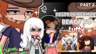 [] Past Robin family (+Saul) React To Luffy/Joyboy [] One piece📚🌸[] Part 2