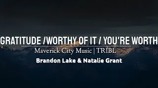 Gratitude/Worthy of It/You're Worth_Maverick city music | TRIBL _ Brandon Lake & Natalie Grant