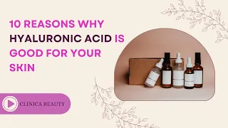10 Reasons Why Hyaluronic Acid Is Good For Your Skin