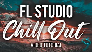How to make a Chill Out FL Studio tutorial 2022