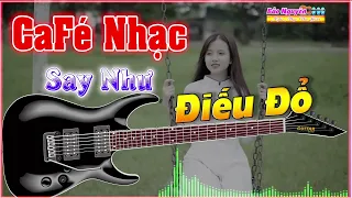 SAY NHƯ ĐIẾU ĐỔ Khi Nghe Siêu Phẩm Nhạc Không Lời Dành Cho Cafe Phòng Trà - Hoà Tấu Guitar Ngọt Ngào