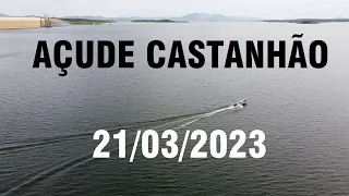 SENSACIONAL AÇUDE DO CASTANHÃO DADOS ATUALIZADOS HOJE 21/03/2023 CEARÁ