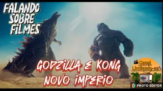 Falando sobre o filme Kong e Godzilla Novo Império