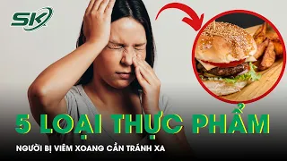 5 Loại Thực Phẩm Người Bị Viêm Xoang Cần Tránh Xa | SKĐS