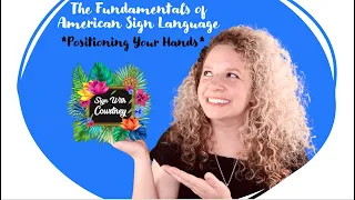 Positioning Your Hands: *The Fundamentals of American Sign Language*