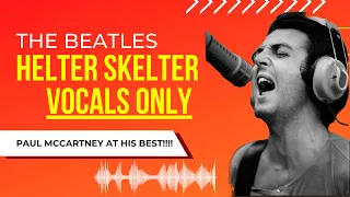 The Beatles - Helter Skelter (ISOLATED VOCAL TRACK) - PAUL MCCARTNEY SINGING AT HIS BEST! (1968)