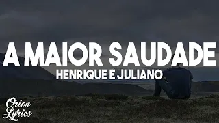 Henrique e Juliano - A MAIOR SAUDADE (Letra/Lyrics)