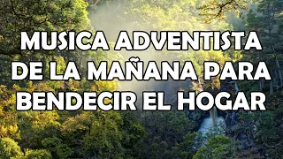 Musica Adventista De La Mañana Para Bendecir El Hogar - Recopilación De Himnos Adventistas