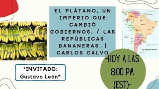 El plátano, un imperio que cambió gobiernos. / Las repúblicas bananeras. | Carlos Calvo