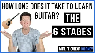 How Long Does It Take To Learn Guitar - The 6 Stages (2019)