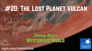The Lost Planet Vulcan - Jimmy Akin's Mysterious World