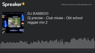 Dj precise - Club mixes - Old school reggae mix 2 (made with Spreaker)