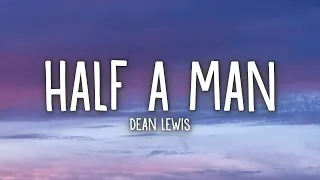 Dean Lewis - Half A Man (Lyrics)