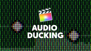 AUDIO DUCKING - Reducing music volume in Final Cut Pro so you can hear talking