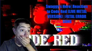 Swaggy's Here| Reaction to Code Red (LIVE METAL VERSION) | FATAL ERROR SONG